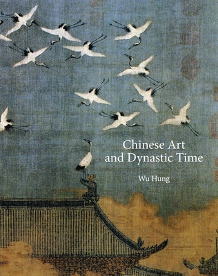 Chinese Art and Dynastic Time - Hung Wu