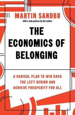 The Economics of Belonging: A Radical Plan to Win Back the Left Behind and Achieve Prosperity for All - Martin Sandbu