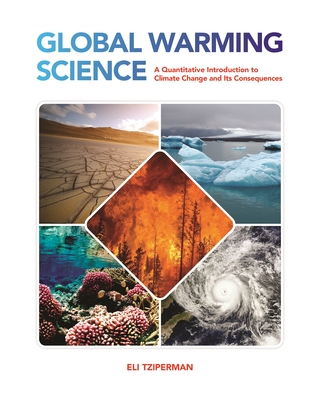 Global Warming Science: A Quantitative Introduction to Climate Change and Its Consequences - Eli Tziperman
