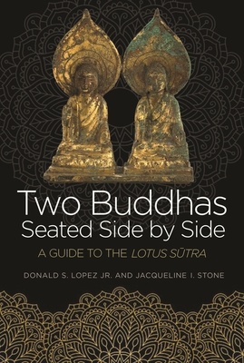 Two Buddhas Seated Side by Side: A Guide to the Lotus Sūtra - Donald S. Lopez