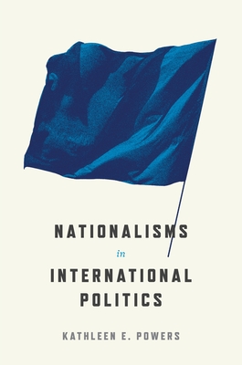 Nationalisms in International Politics - Kathleen E. Powers