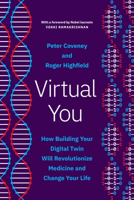 Virtual You: How Building Your Digital Twin Will Revolutionize Medicine and Change Your Life - Peter Coveney