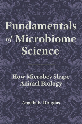 Fundamentals of Microbiome Science: How Microbes Shape Animal Biology - Angela E. Douglas