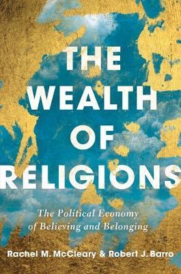 The Wealth of Religions: The Political Economy of Believing and Belonging - Robert J. Barro