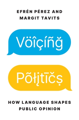 Voicing Politics: How Language Shapes Public Opinion - Efrén Pérez