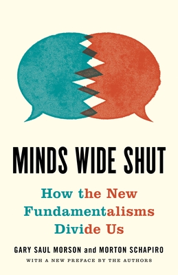 Minds Wide Shut: How the New Fundamentalisms Divide Us - Gary Saul Morson