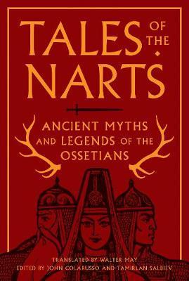 Tales of the Narts: Ancient Myths and Legends of the Ossetians - John Colarusso