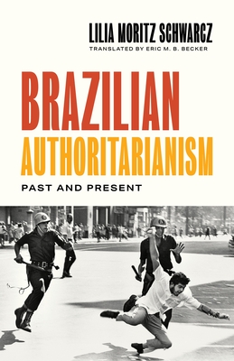 Brazilian Authoritarianism: Past and Present - Lilia Moritz Schwarcz
