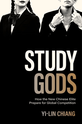 Study Gods: How the New Chinese Elite Prepare for Global Competition - Yi-lin Chiang