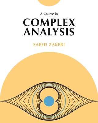 A Course in Complex Analysis - Saeed Zakeri