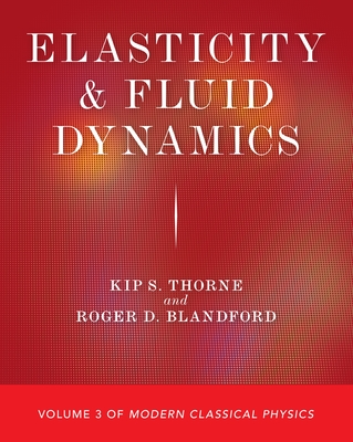 Elasticity and Fluid Dynamics: Volume 3 of Modern Classical Physics - Kip S. Thorne
