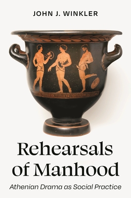 Rehearsals of Manhood: Athenian Drama as Social Practice - David M. Halperin