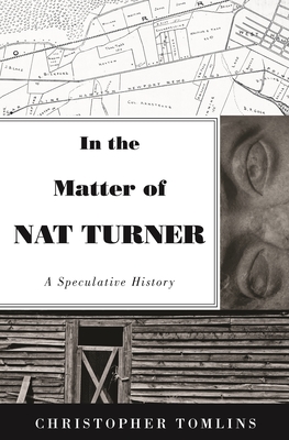 In the Matter of Nat Turner: A Speculative History - Christopher Tomlins