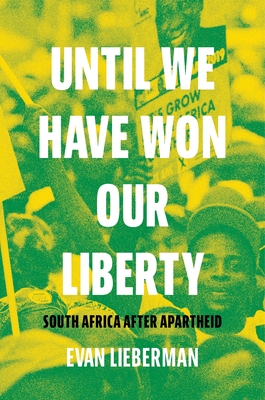 Until We Have Won Our Liberty: South Africa After Apartheid - Evan Lieberman