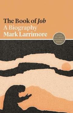 Coperta cărții 'The Book of Job: A Biography - Mark Larrimore'