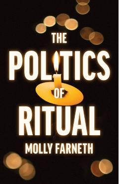 The Politics of Ritual - Molly Farneth