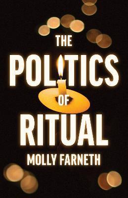 The Politics of Ritual - Molly Farneth