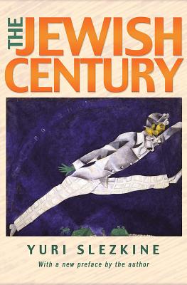 The Jewish Century, New Edition - Yuri Slezkine