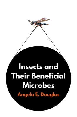 Insects and Their Beneficial Microbes - Angela E. Douglas