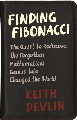 Finding Fibonacci: The Quest to Rediscover the Forgotten Mathematical Genius Who Changed the World - Keith Devlin
