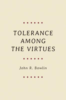 Tolerance Among the Virtues - John R. Bowlin