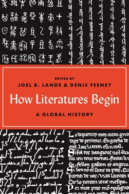 How Literatures Begin: A Global History - Joel B. Lande