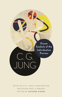 Dream Symbols of the Individuation Process: Notes of C. G. Jung's Seminars on Wolfgang Pauli's Dreams - C. G. Jung