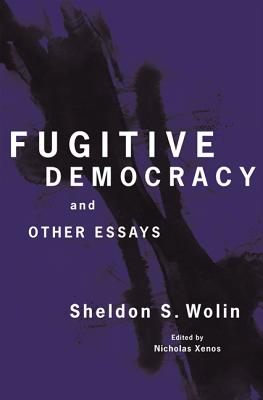 Fugitive Democracy: And Other Essays - Sheldon S. Wolin