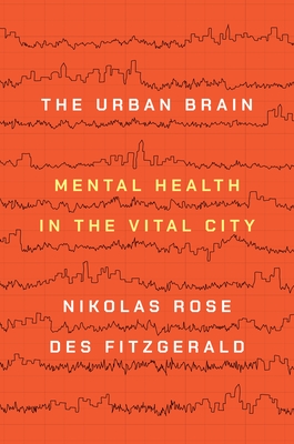 The Urban Brain: Mental Health in the Vital City - Nikolas Rose