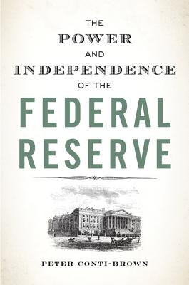 The Power and Independence of the Federal Reserve - Peter Conti-brown