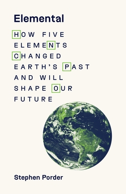 Elemental: How Five Elements Changed Earth's Past and Will Shape Our Future - Stephen Porder