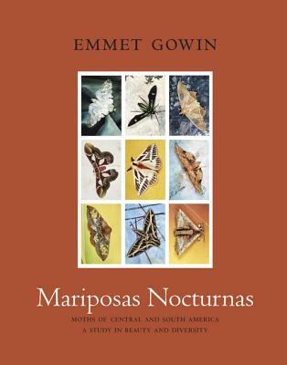 Mariposas Nocturnas: Moths of Central and South America, a Study in Beauty and Diversity - Emmet Gowin