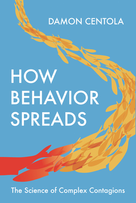 Coperta cărții 'How Behavior Spreads: The Science of Complex Contagions - Damon Centola'