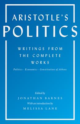 Aristotle's Politics: Writings from the Complete Works: Politics, Economics, Constitution of Athens - Aristotle