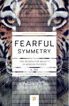 Fearful Symmetry: The Search for Beauty in Modern Physics - A. Zee
