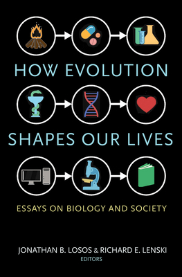 How Evolution Shapes Our Lives: Essays on Biology and Society - Jonathan B. Losos