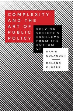 Coperta cărții 'Complexity and the Art of Public Policy: Solving Society's Problems from the Bottom Up - David Colander'