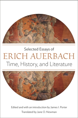 Time, History, and Literature: Selected Essays of Erich Auerbach - Erich Auerbach