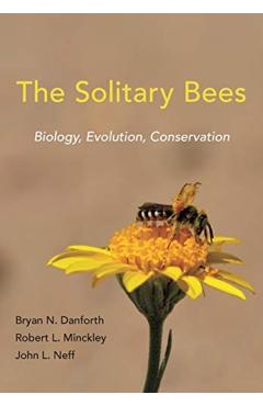 The Solitary Bees: Biology, Evolution, Conservation - Bryan N. Danforth