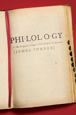 Philology: The Forgotten Origins of the Modern Humanities - James Turner