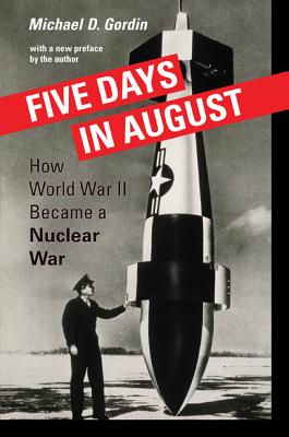 Five Days in August: How World War II Became a Nuclear War - Michael D. Gordin