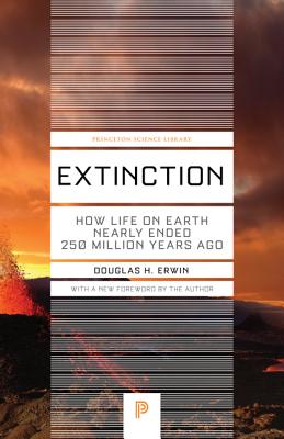 Extinction: How Life on Earth Nearly Ended 250 Million Years Ago - Updated Edition - Douglas H. Erwin