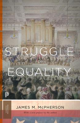 The Struggle for Equality: Abolitionists and the Negro in the Civil War and Reconstruction - Updated Edition - James M. Mcpherson
