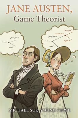 Jane Austen, Game Theorist: Updated Edition - Michael Suk-young Chwe