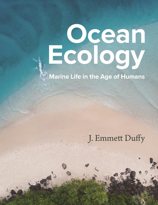 Ocean Ecology: Marine Life in the Age of Humans - J. Emmett Duffy