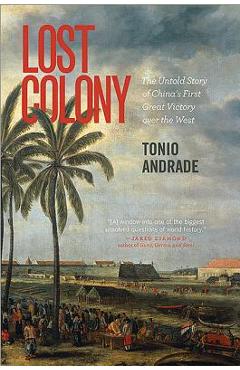 Poza produsului Lost Colony: The Untold Story of China's First Great Victory Over the West - Tonio Andrade