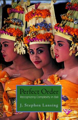 Perfect Order: Recognizing Complexity in Bali - J. Stephen Lansing