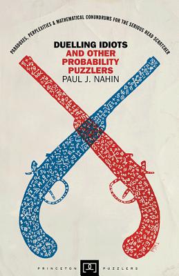 Duelling Idiots and Other Probability Puzzlers - Paul Nahin