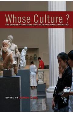 Coperta cărții 'Whose Culture?: The Promise of Museums and the Debate Over Antiquities - James Cuno'