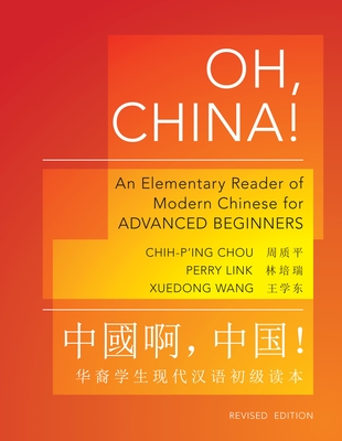 Oh, China!: An Elementary Reader of Modern Chinese for Advanced Beginners - Revised Edition - Chih-p'ing Chou